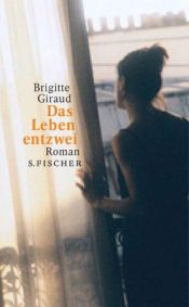 book cover of Das Leben entzwei by Brigitte Giraud