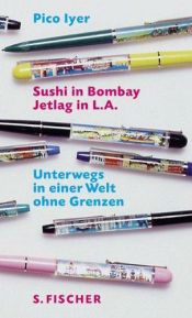 book cover of Sushi in Bombay, Jetlag in L.A. Unterwegs in einer Welt ohne Grenzen. by Pico Iyer