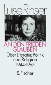 book cover of An den Frieden glauben. Über Literatur, Politik und Religion by Luise Rinser