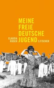 book cover of Meine freie deutsche Jugend. 2 CDs. by Claudia Rusch