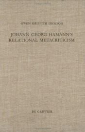 book cover of Johann Georg Hamann's Relational Metacriticism (Theologische Bibliothek Topelmann) by Gwen Griffith Dickson