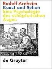 book cover of Kunst und Sehen. Eine Psychologie des schöpferischen Auges by Rudolf Arnheim