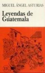 book cover of Leyendas de Guatemala: Easy Readers - Spanish by Miguel Ángel Asturias