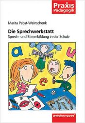 book cover of Die Sprechwerkstatt. Sprech- und Stimmbildung in der Schule. (Lernmaterialien) (Praxis Pädagogik) by Marita Pabst-Weinschenk