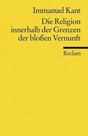 book cover of Die Religion innerhalb der Grenzen der bloßen Vernunft by Immanuel Kant