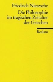 book cover of Die Philosophie im tragischen Zeitalter der Griechen by Friedrich Nietzsche