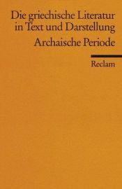 book cover of Die griechische Literatur in Text und Darstellung, Bd. 1: Archaische Periode by Joachim Latacz