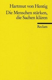 book cover of Die Menschen stärken, die Sachen klären. Ein Plädoyer für die Wiederherstellung der Aufklärung. by Hartmut von Hentig