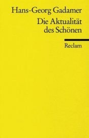 book cover of Die Aktualität des Schönen: Kunst als Spiel, Symbol und Fest by Hans-Georg Gadamer
