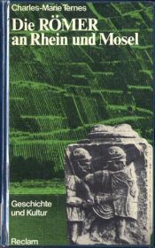 book cover of Die Römer am Rhein und Mosel. Geschichte und Kultur by Charles-Marie Ternes