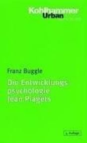 book cover of Die Entwicklungspsychologie Jean Piagets by Franz Buggle