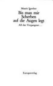 book cover of All das Vergangene. Bd. 3. Bis man mir Scherben auf die Augen legt by Manès Sperber