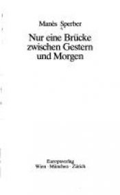 book cover of Nur eine Brücke zwischen Gestern und Morgen by Manès Sperber