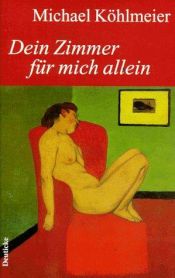 book cover of Dein Zimmer für mich allein by Michael Köhlmeier