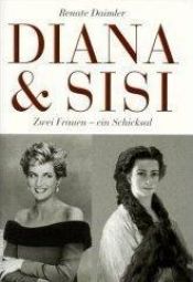 book cover of Diana und Sisi. Zwei Frauen, ein Schicksal by Renate Daimler