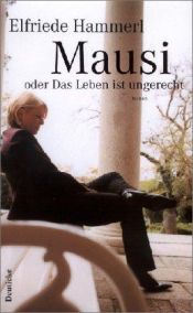 book cover of Mausi oder Das Leben ist ungerecht by Elfriede Hammerl