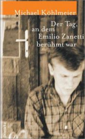 book cover of Der Tag, an dem Emilio Zanetti berühmt war by Michael Köhlmeier