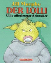 book cover of Der Lolli. Ullis allerletzter Schnuller by Jill Murphy