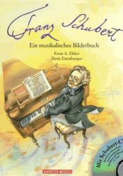 book cover of Franz Schubert. Ein musikalisches Bilderbuch. Inkl. CD by Ernst A. Ekker