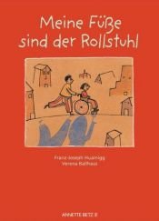 book cover of Meine Füße sind der Rollstuhl (Bilderbücher) by Franz-Joseph Huainigg