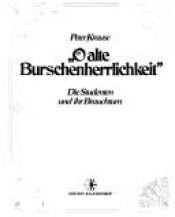 book cover of O alte Burschenherrlichkeit. Die Studenten und ihr Brauchtum by Peter F Krause