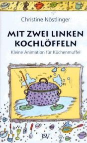 book cover of Mit zwei linken Kochlöffeln. Kleine Animation für Küchenmuffel by Christine Nöstlinger