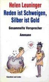 book cover of Reden ist Schweigen. Silber ist Gold. Gesammelte Versprecher. by Helen Leuninger