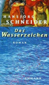 book cover of Das Wasserzeichen by Hansjörg Schneider