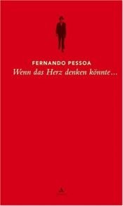 book cover of Wenn das Herz denken könnte...: Sätze aus dem Gesamtwerk by 費爾南多·佩索阿