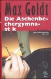 book cover of Die Aschenbechergymnastik: beste Nicht-"Kolumnen" by Max Goldt