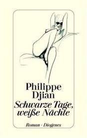 book cover of Schwarze Tage, weiße Nächte by Philippe Djian