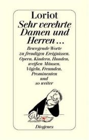 book cover of Sehr verehrte Damen und Herren ... : bewegende Worte zu freudigen Ereignissen, Opern, Kindern, Hunden, wei en Mäusen, V by Loriot