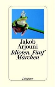 book cover of Idioten : fünf Märchen by Jakob Arjouni