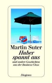 book cover of Huber spannt aus. Und andere Geschichten aus der Business Class by Suter Martin