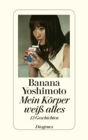book cover of Mein Körper weiß alles: 13 Geschichten by よしもとばなな