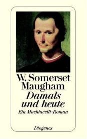 book cover of Damals und heute. Ein Machiavelli-Roman by William Somerset Maugham