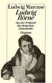 book cover of Ludwig Börne : aus der Frühzeit der deutschen Demokratie by Ludwig Marcuse