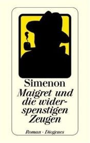 book cover of Maigret und die widerspenstigen Zeugen: Sämtliche Maigret-Romane by Georges Simenon