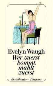 book cover of Wer zuerst kommt, mahlt zuerst by Evelyn Waugh