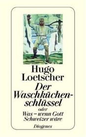 book cover of Der Waschküchenschlüssel: Oder Was - wenn Gott Schweizer wäre by Hugo Loetscher