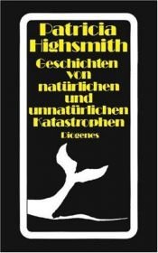 book cover of Geschichten von natürlichen und unnatürlichen Katastrophen by Patricia Highsmith