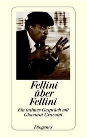 book cover of Fellini über Fellini. Ein intimes Gespräch mit Giovanni Grazzini by Federico Fellini