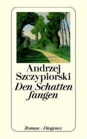 book cover of Den Schatten fangen by Andrzej Szczypiorski