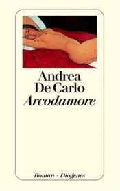 book cover of Arcodamore by Andrea De Carlo