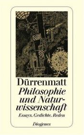 book cover of Philosophie und Naturwissenschaft. Essays, Gedichte und Reden. by Фрідріх Дюрренматт