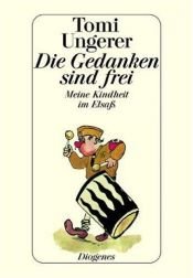 book cover of Die Gedanken sind frei. Meine Kindheit im Elsaß. by Tomi Ungerer