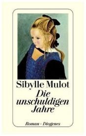 book cover of Die unschuldigen Jahre by Sibylle Mulot