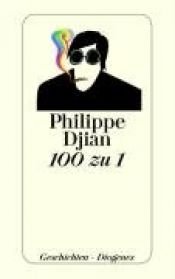 book cover of 100 zu 1: Frühe Stories by Philippe Djian