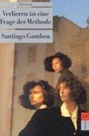 book cover of Perder Es Cuestion De Metodo (Italian Edition) by Santiago Gamboa