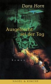 book cover of Ausgelöscht sei der Tag by Dara Horn